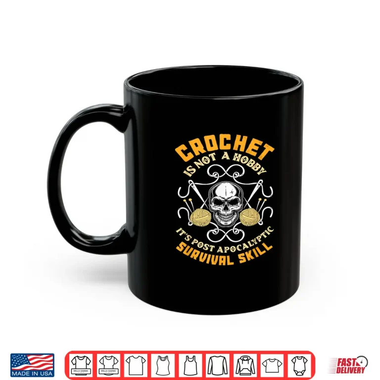 Mug Post Apocalyptic Survival Skill Crochet Professional Hobby Statement Shirt