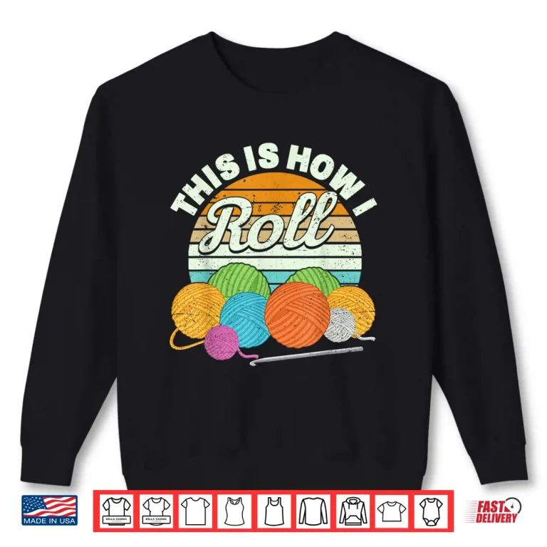 Sweatshirt This Is How I Roll Yarn Crocheting Professional Humor Funny Shirt