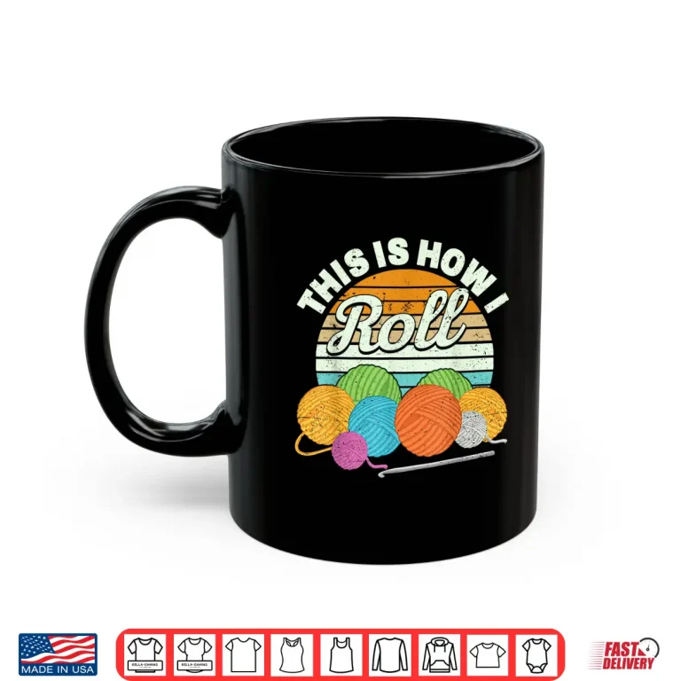 Mug This Is How I Roll Yarn Crocheting Professional Humor Funny Shirt