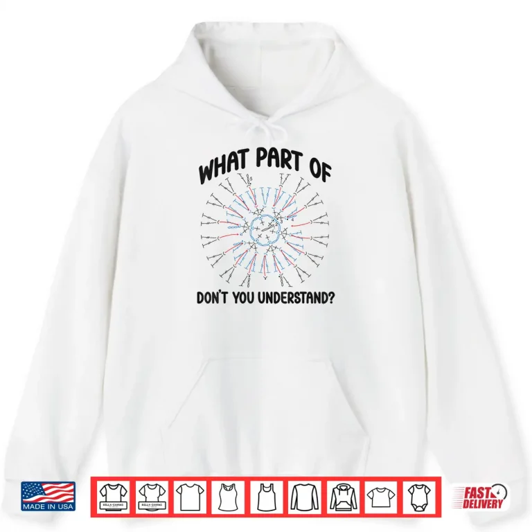 Hoodie What Part Of Dont You Understand Crocheting Professional Humor Shirt