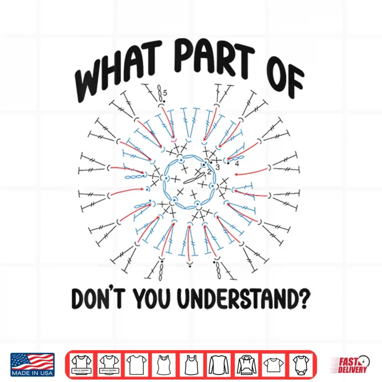 Design What Part Of Dont You Understand Crocheting Professional Humor Shirt