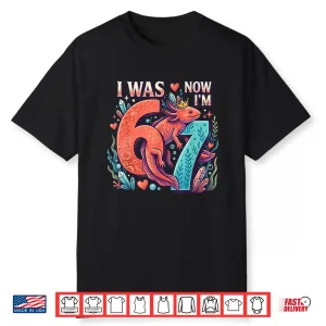Axolotl Girl 6 7 Birthday I Was 6 Now I’M 7Th Birthday Shirt