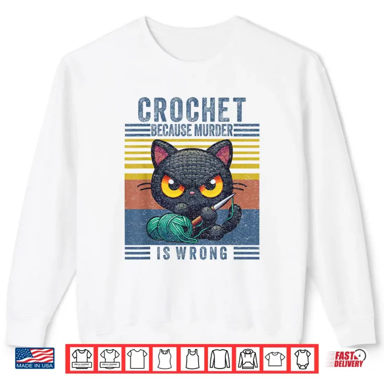 Sweatshirt Because Murder Is Wrong Crocheting Black Cat Professional Humor Shirt