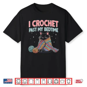 I Crochet Past My Bedtime Cat Crocheting Professional Cute Humor Shirt