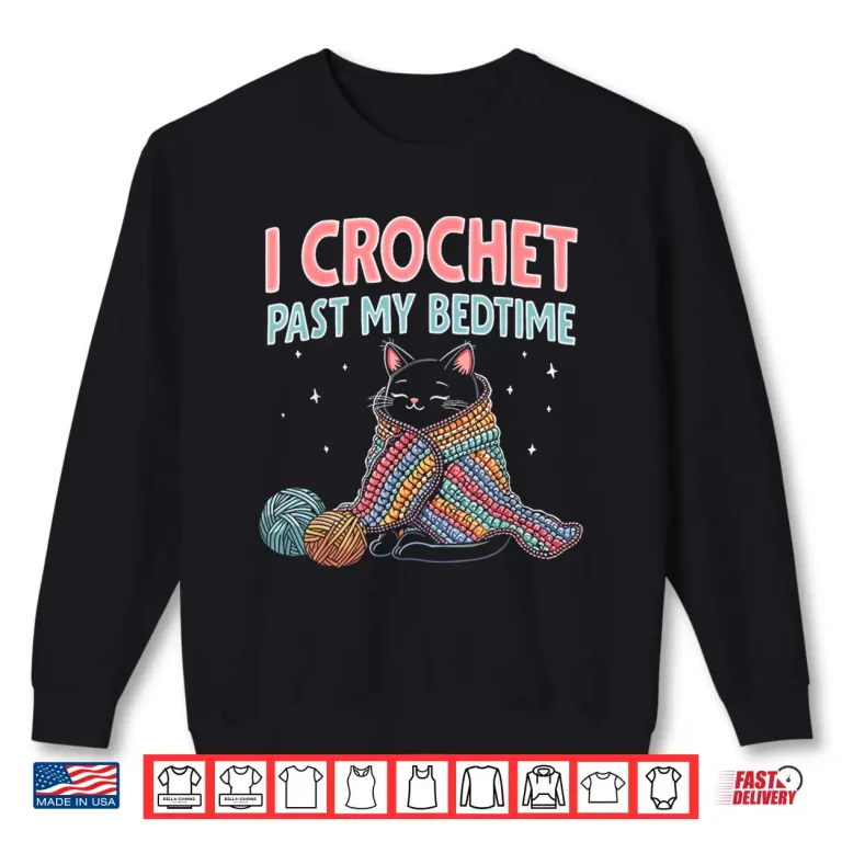 Sweatshirt I Crochet Past My Bedtime Cat Crocheting Professional Cute Humor Shirt