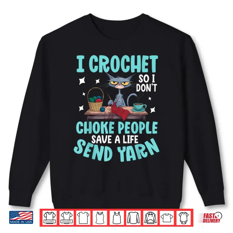 Sweatshirt I Crochet So I Dont Choke People Crocheting Professional Humor Shirt