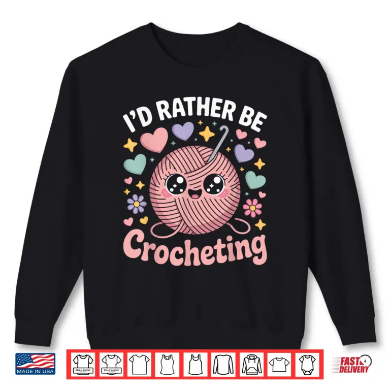 Sweatshirt Id Rather Be Professional Crocheter Crochet Modern Graphic Apparel Shirt