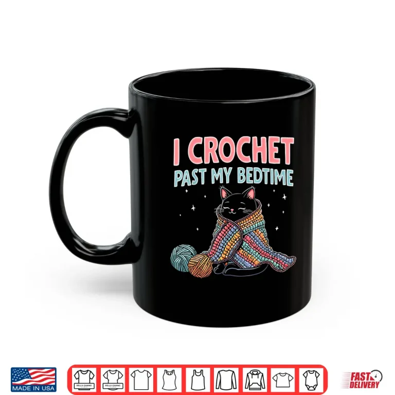Mug I Crochet Past My Bedtime Cat Crocheting Professional Cute Humor Shirt
