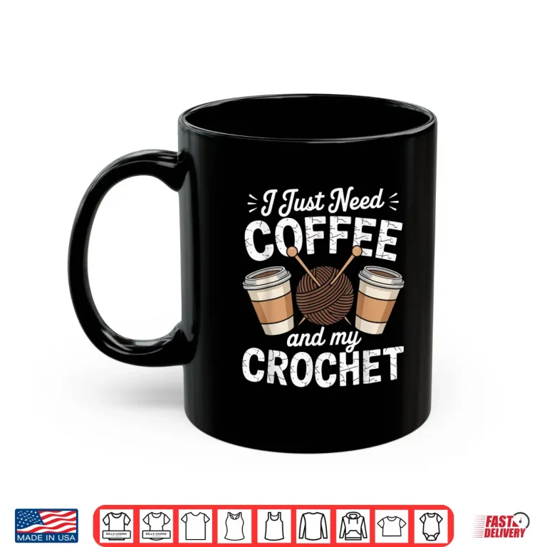 Mug I Just Need Coffee Crocheting Professional Humor Funny Shirt