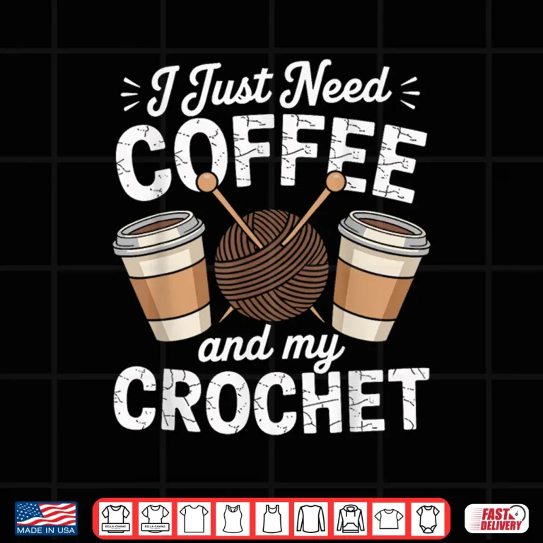 Design I Just Need Coffee Crocheting Professional Humor Funny Shirt