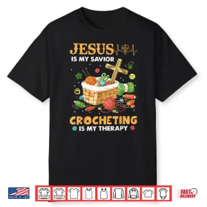 Jesus Is My Savior Crocheting Is My Therapy Professional Faith Shirt