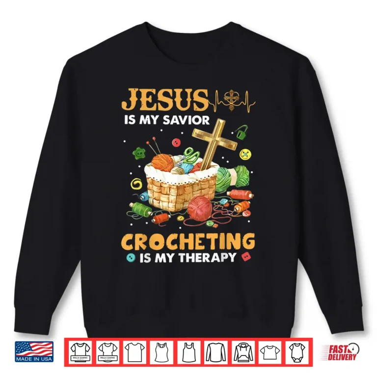 Sweatshirt Jesus Is My Savior Crocheting Is My Therapy Professional Faith Shirt
