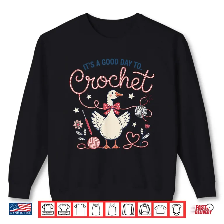 Sweatshirt Silly Goose Design It Is A Good Day To Crochet Humor Funny Shirt
