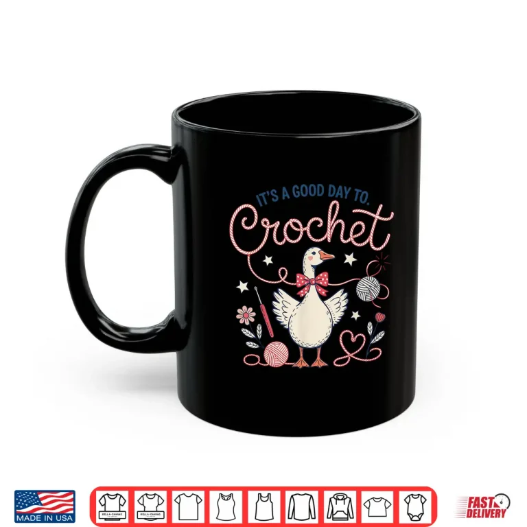 Mug Silly Goose Design It Is A Good Day To Crochet Humor Funny Shirt