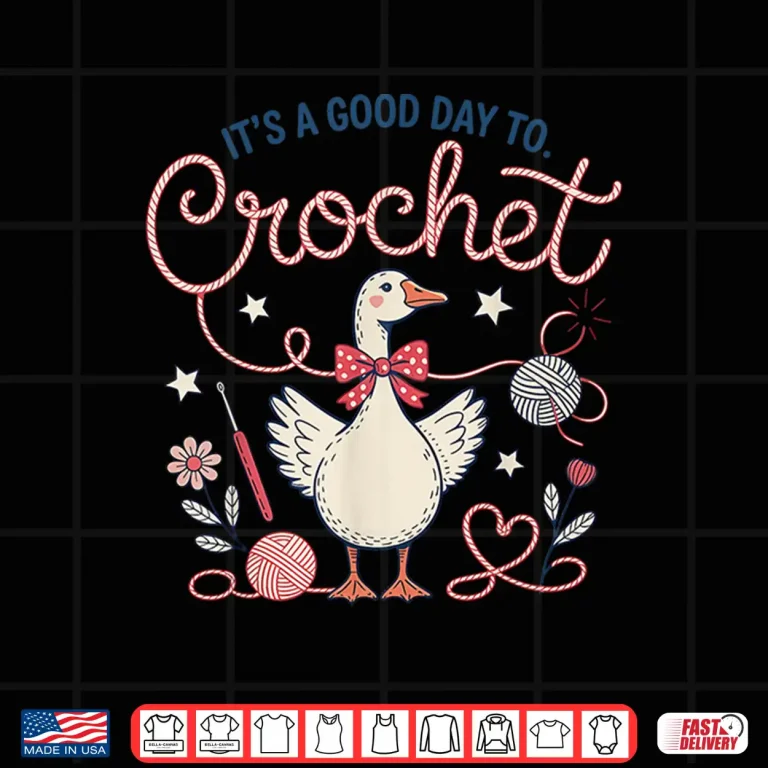 Design Silly Goose Design It Is A Good Day To Crochet Humor Funny Shirt