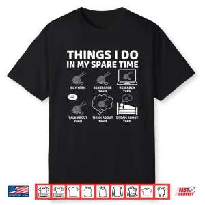 Things I Do In My Spare Time Crochet Crocheting Yarn Humor Shirt