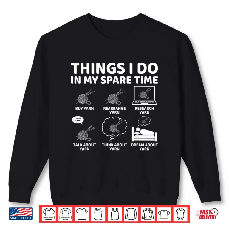 Sweatshirt Things I Do In My Spare Time Crochet Crocheting Yarn Humor Shirt