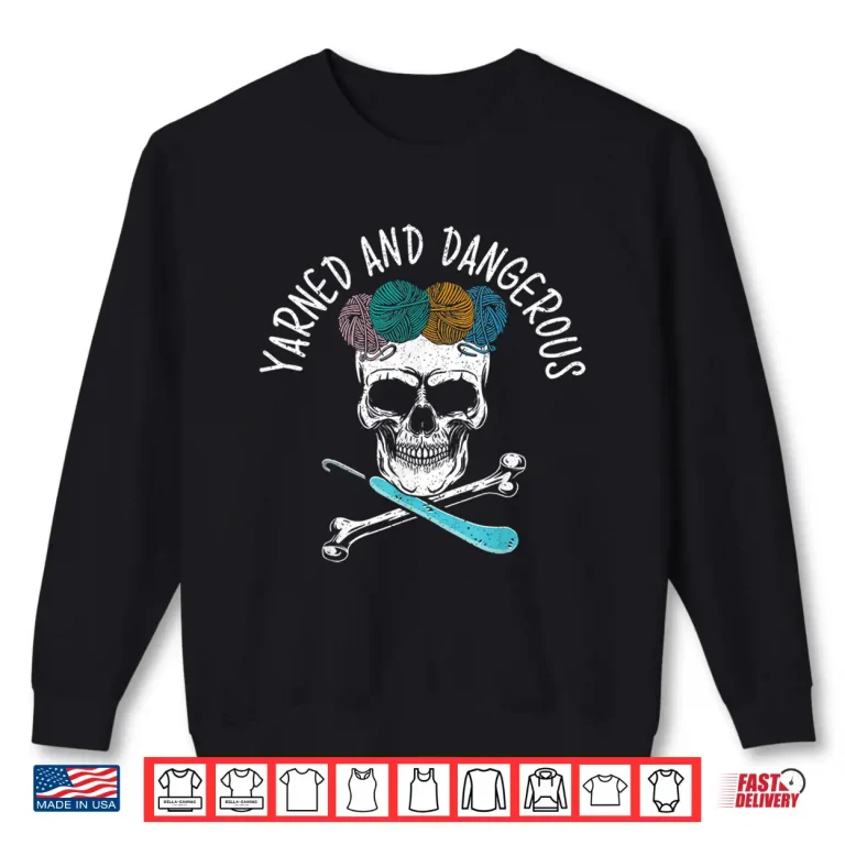 Sweatshirt Yarned And Dangerous Crochet Crocheting Yarn Collector Humor Shirt