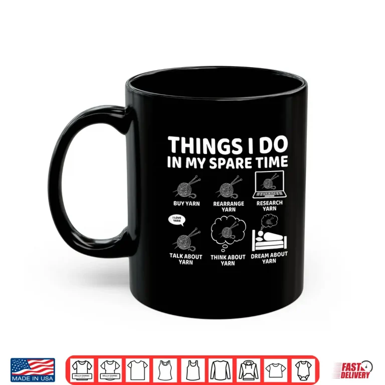 Mug Things I Do In My Spare Time Crochet Crocheting Yarn Humor Shirt