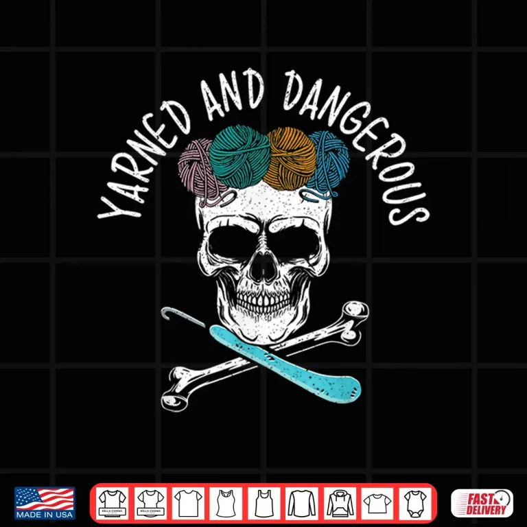 Design Yarned And Dangerous Crochet Crocheting Yarn Collector Humor Shirt