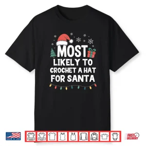 A Hat For Santa Most Likely To Crochet Christmas Crocheting Shirt