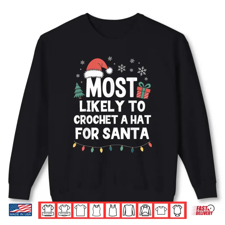 Sweatshirt A Hat For Santa Most Likely To Crochet Christmas Crocheting Shirt