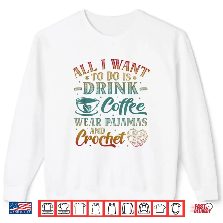 Sweatshirt Coffee Pajamas And Love Crocheting Professional Aesthetic Shirt