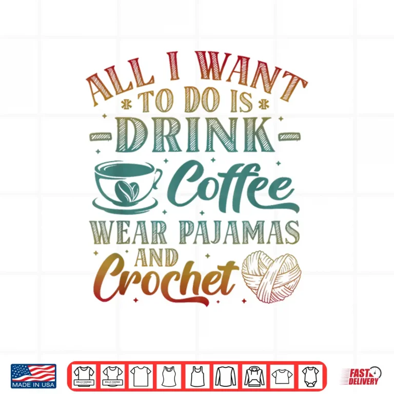 Design Coffee Pajamas And Love Crocheting Professional Aesthetic Shirt