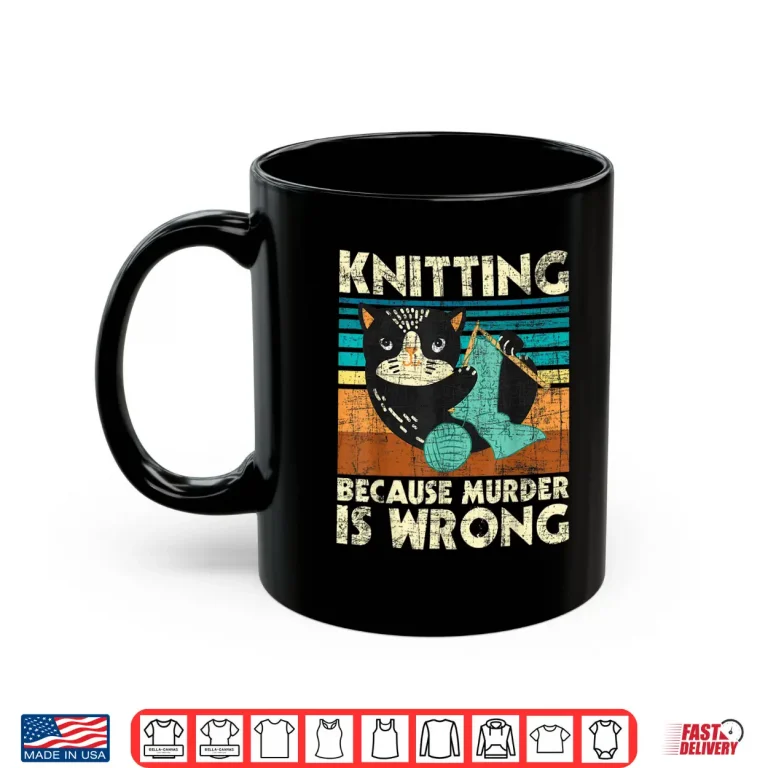 Mug Because Murder Is Wrong Knitting Knitter Crocheting Humor Shirt