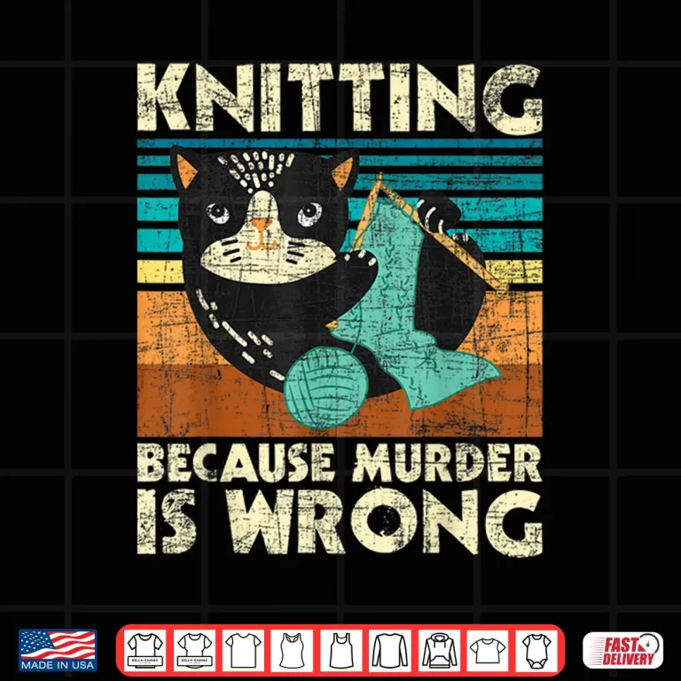 Design Because Murder Is Wrong Knitting Knitter Crocheting Humor Shirt