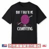 Dont Talk To Me Im Counting Knitting Crocheting Professional Humor Shirt
