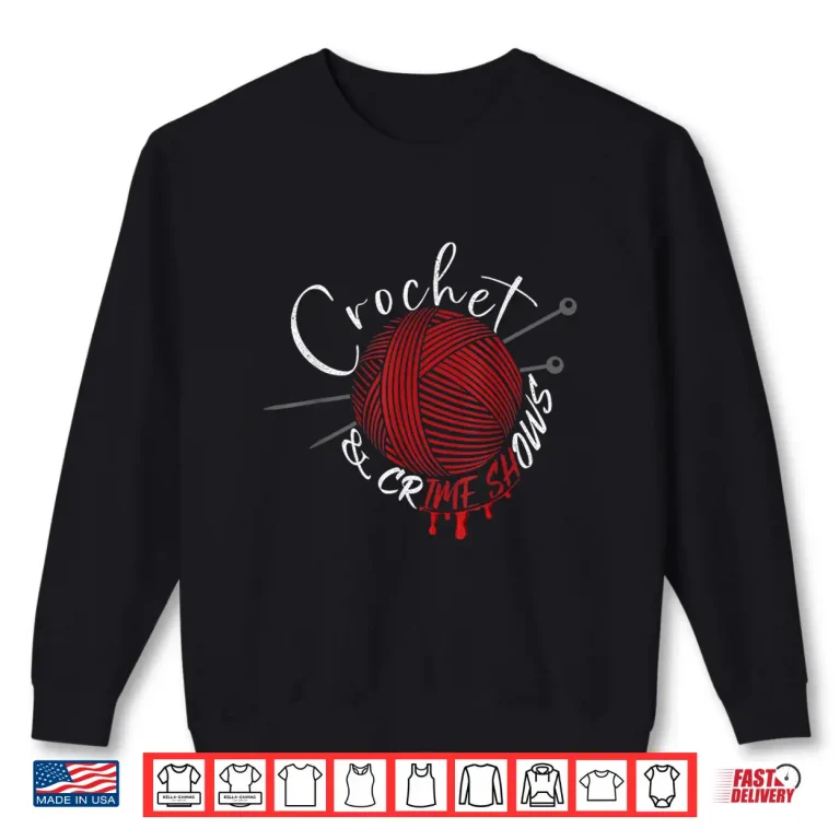 Sweatshirt Crafter True Crime Crochet and Crimes Shows Professional Humor Shirt