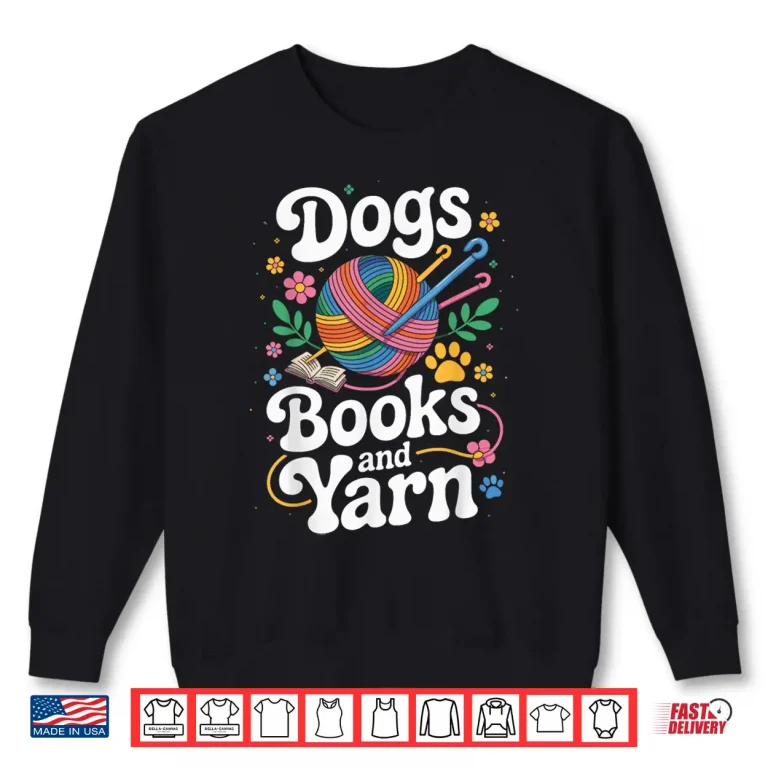 Sweatshirt Dogs Books And Yarn Crocheter Crocheting Professional Humor Shirt
