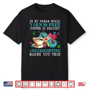 Dream World Free Yarn Healthy Coffee Crocheting Professional Shirt