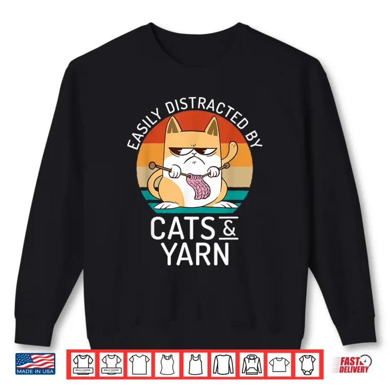 Sweatshirt Easily Distracted By Cats Crocheting Yarn Knitter Animal Graphic Shirt