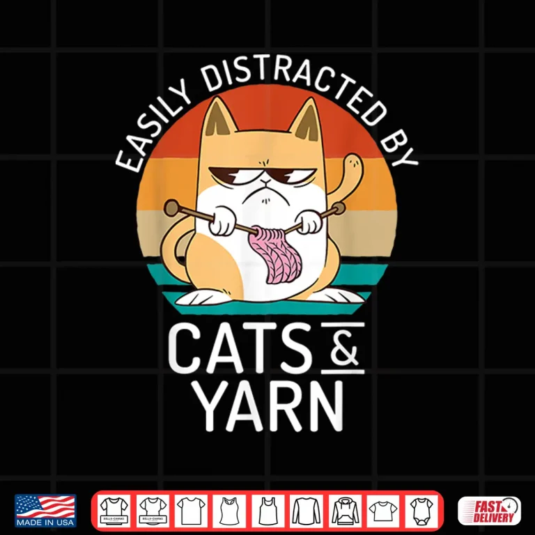 Design Easily Distracted By Cats Crocheting Yarn Knitter Animal Graphic Shirt