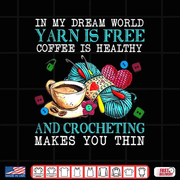 Design Dream World Free Yarn Healthy Coffee Crocheting Professional Shirt
