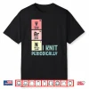 I Knit Periodically Crocheting Knitting Professional Humor Funny Shirt
