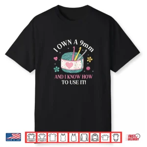 I Own A Nine Millimeter Crocheting Professional Humor Quote Shirt