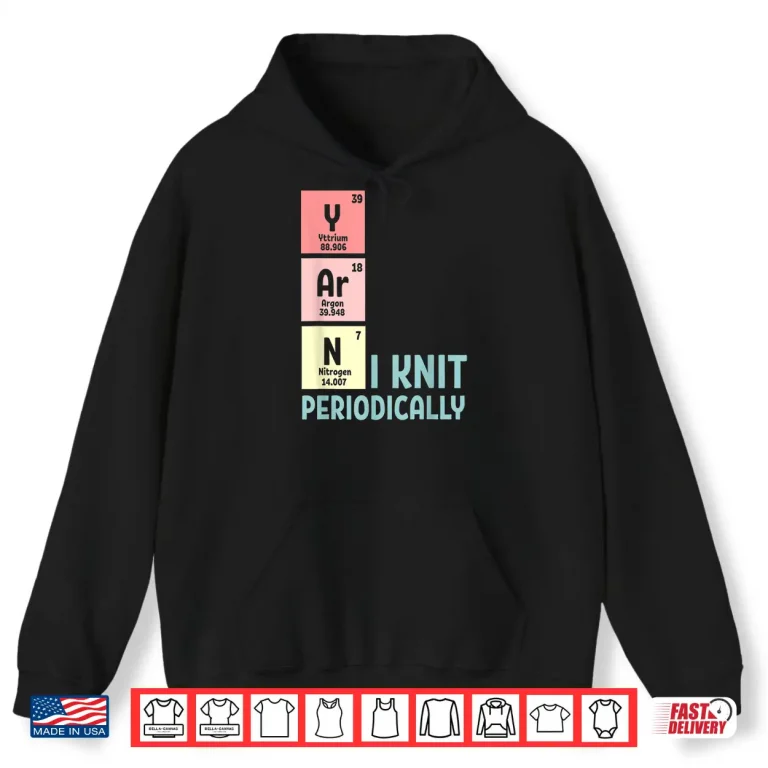 Hoodie I Knit Periodically Crocheting Knitting Professional Humor Funny Shirt