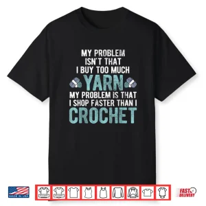 I Shop Faster Than I Crochet Crocheting Professional Humor Shirt