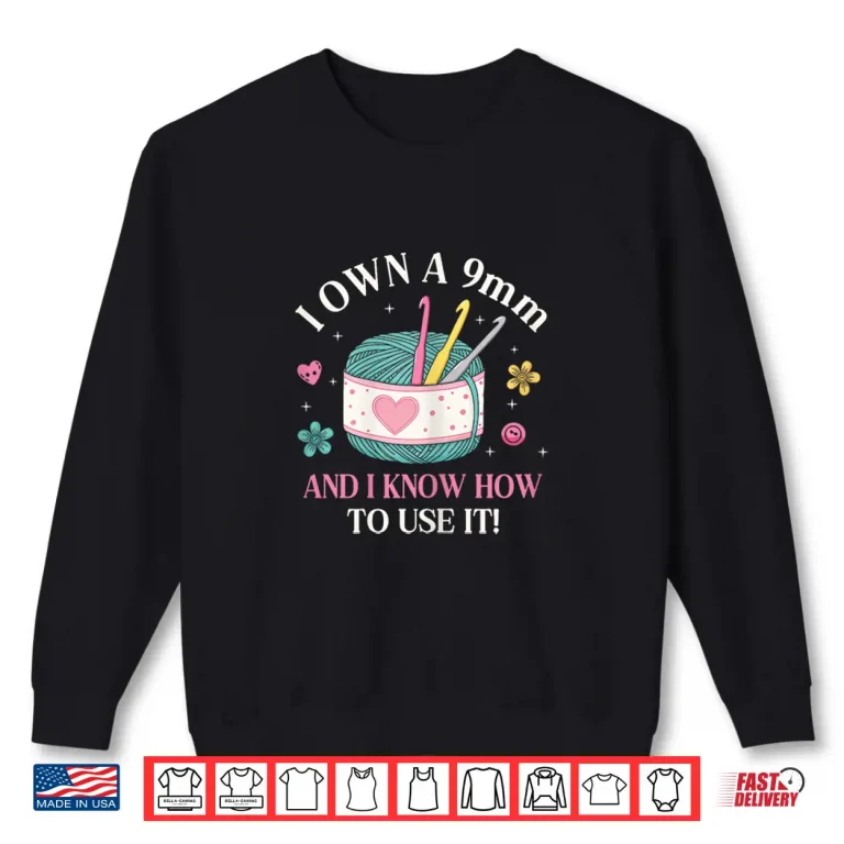 Sweatshirt I Own A Nine Millimeter Crocheting Professional Humor Quote Shirt