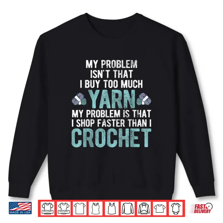Sweatshirt I Shop Faster Than I Crochet Crocheting Professional Humor Shirt