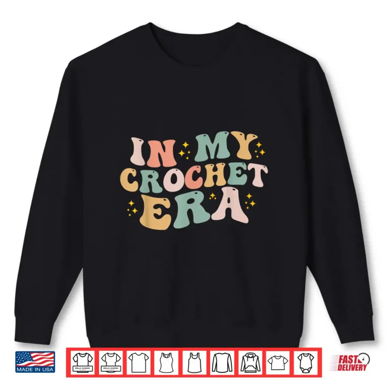 Sweatshirt In My Era Professional Crocheting Crocheter Modern Humor Funny Shirt