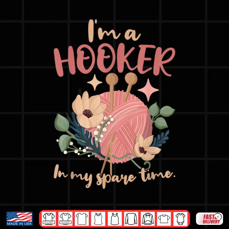 Design Im A Hooker In My Spare Time Crocheting Professional Humor Shirt