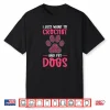 Just Want To Crochet And Pet Dogs Crocheting Professional Shirt