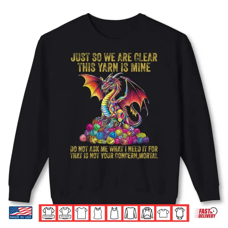 Sweatshirt Just So We Are Clear Yarn Is Mine Dragon Colorful Eggs Shirt