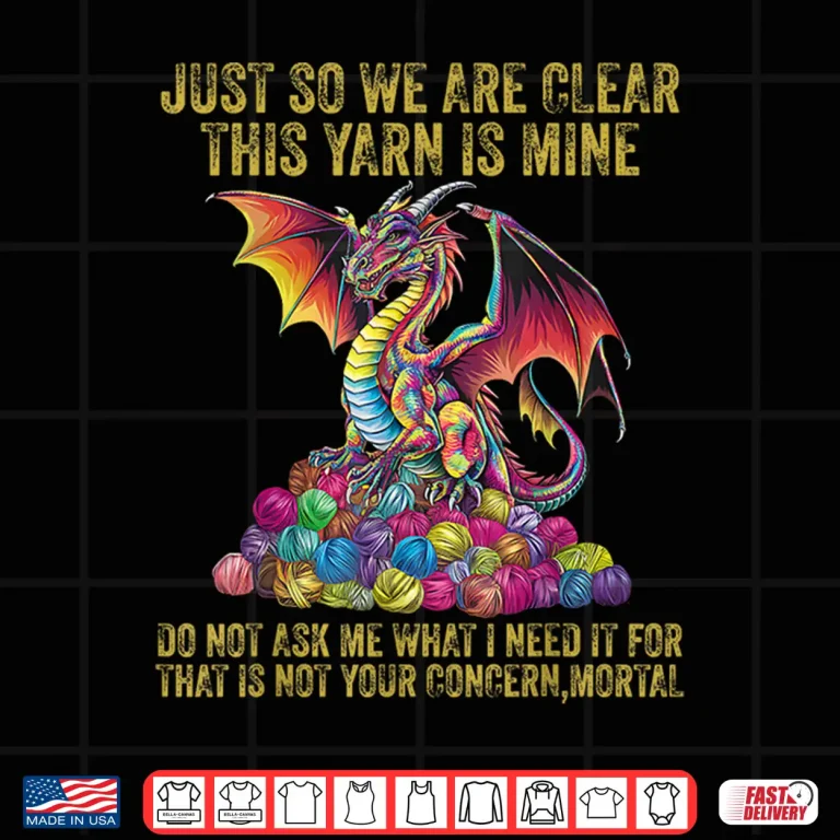Design Just So We Are Clear Yarn Is Mine Dragon Colorful Eggs Shirt