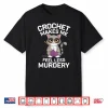 Makes Me Feel Less Murdery Cat Crocheting Professional Humor Shirt