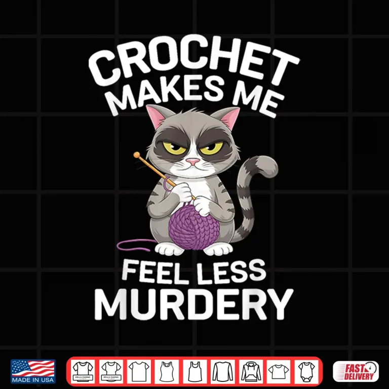 Design Makes Me Feel Less Murdery Cat Crocheting Professional Humor Shirt